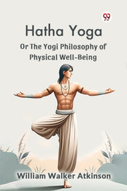 Hatha Yoga Or The Yogi Philosophy Of Phy By Atkinson, William Wa