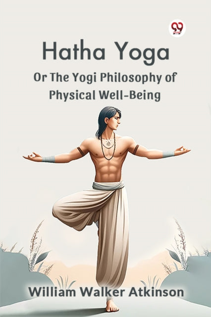 Hatha Yoga Or The Yogi Philosophy Of Phy