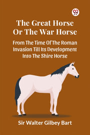 The Great Horse Or The War Horse  From T By Bart, Sir Walter Gil