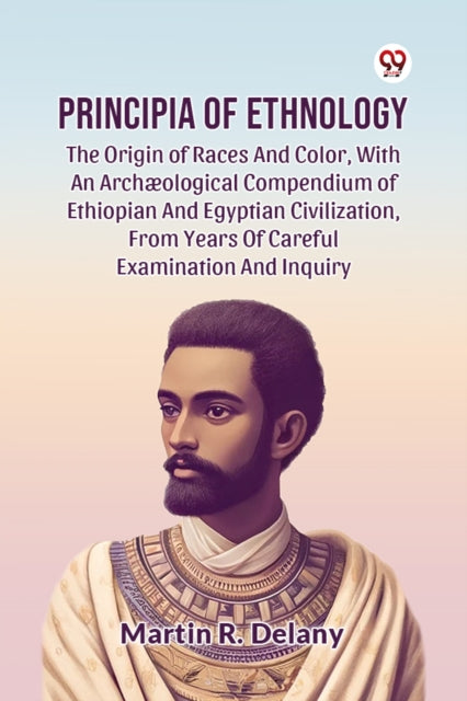 Principia Of Ethnology The Origin Of Rac By Delany, Martin R.