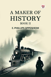 A Maker Of History Book Ii By Oppenheim, E. Philli