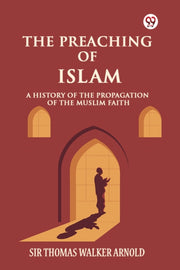 The Preaching Of Islam A History Of The By Arnold, Sir Thomas W
