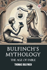 Bulfinch's Mythology The Age Of Fable By Bulfinch, Thomas