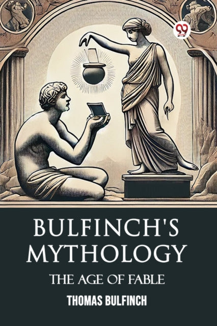 Bulfinch's Mythology The Age Of Fable By Bulfinch, Thomas