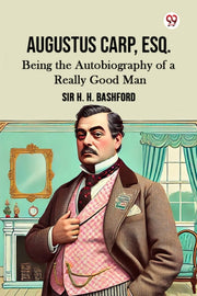 Augustus Carp, Esq. Being The Autobiogra