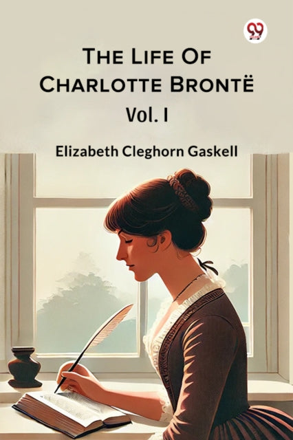 The Life Of Charlotte Bronte Vol. I By Gaskell, Elizabeth C