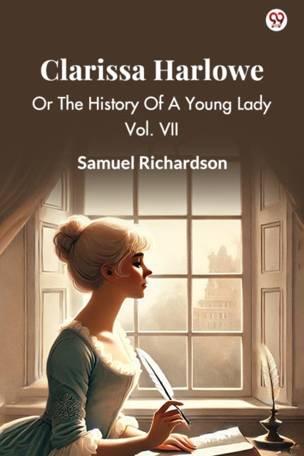 Clarissa Harlowe Or The History Of A You By Richardson, Samuel