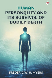 Human Personality And Its Survival Of Bo By Myers, Frederic W. H