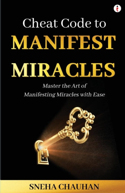 Cheat Code To Manifest Miracles By Chauhan, Sneha
