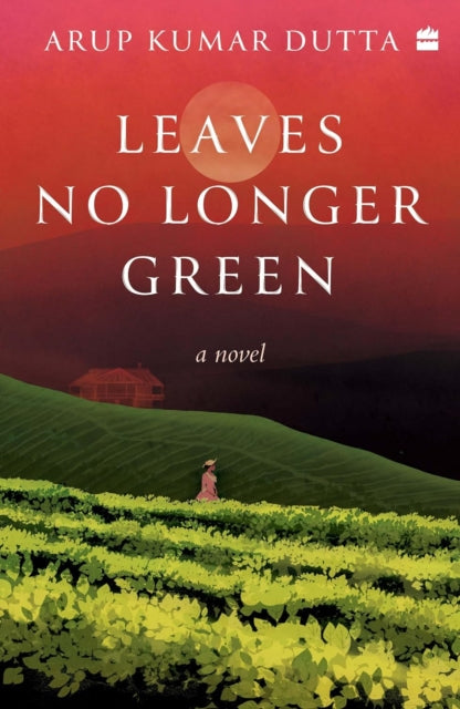 Leaves No Longer Green By Dutta, Arup Kumar