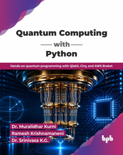 QUANTUM COMPUTING WITH PYTHON: HANDS-ON By KURNI, DR. MURALIDHA
