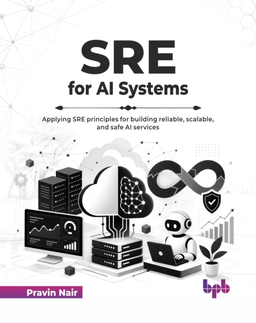 Sre For Ai Systems: Applying Sre Princip By Nair, Pravin