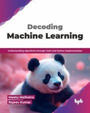 Decoding Machine Learning: Understanding By Malhotra, Meetu