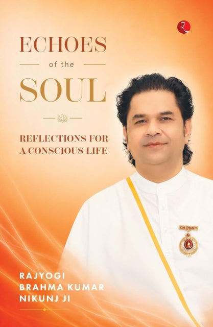 Echoes Of The Soul By Rajyogi, Brahma Kuma