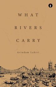 What Rivers Carry By Lahiri, Arindam