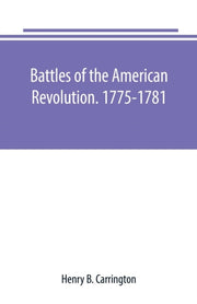 Battles Of The American Revolution. 1775 By B. Carrington, Henry
