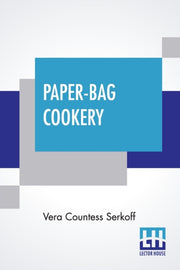 Paper-bag Cookery: With Nearly Two Hundr