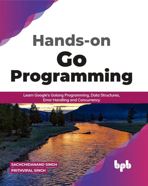 Hands-on Go Programming: Learn Google's By Singh, Prithvipal