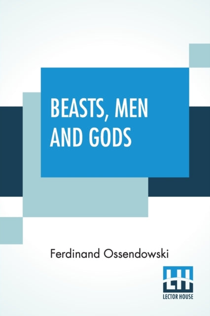 Beasts, Men And Gods: Translated By Lewi By Ossendowski, Ferdina