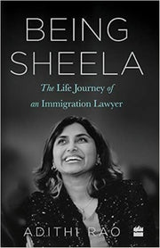Being Sheela: The Life Journey Of An Imm By Rao, Adithi