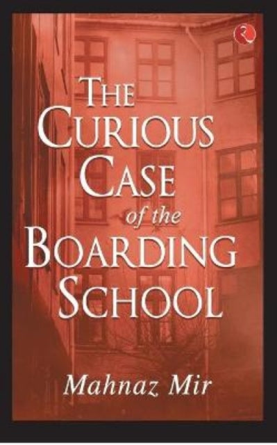 The Curious Case Of The Boarding School By Mir,mahnaz