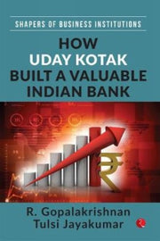 How Uday Kotak Build A Valuable Indian B By Tulsi, Jayakumar Gop