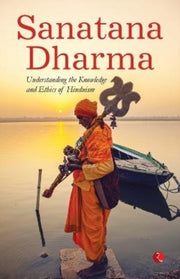 Sanatana Dharma: Understanding The Knowl