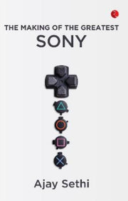 The Making Of The Greatest Sony By Ajay Sethi