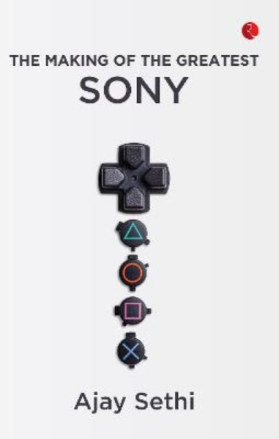 The Making Of The Greatest Sony By Ajay Sethi