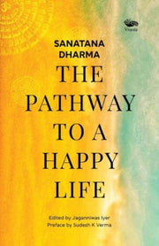 Sanatana Dharma The Pathway To A Happy L