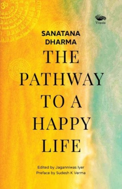 Sanatana Dharma The Pathway To A Happy L