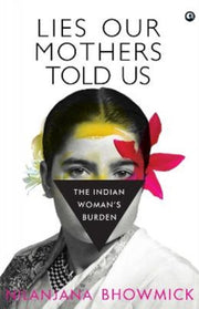 Lies Our Mothers Told Us: The Indian Wom