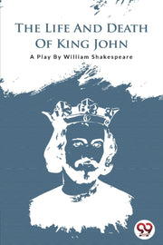 The Life And Death Of King John By Shakespeare, William