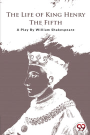 The Life Of King Henry The Fifth By Shakespeare, William