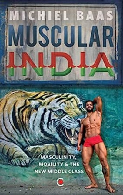 Muscular India : Masculinity Mobility By Baas, Michiel