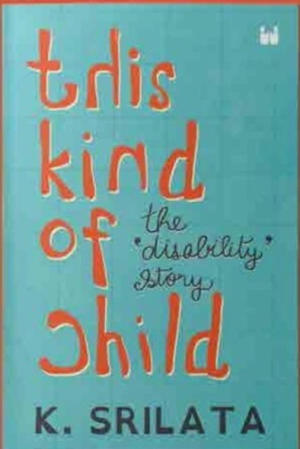 This Kind Of Child: The Disability Story By K. Srilata