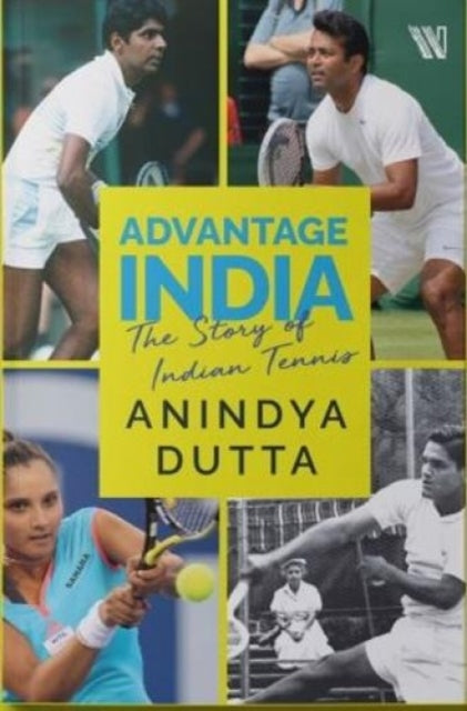 Advantage India The Story Of Indian Tenn By Anindya Dutta