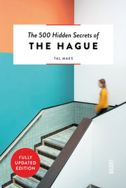 500 Hidden Secrets Of The Hague By 500 Hidden Secrets Of The Hague