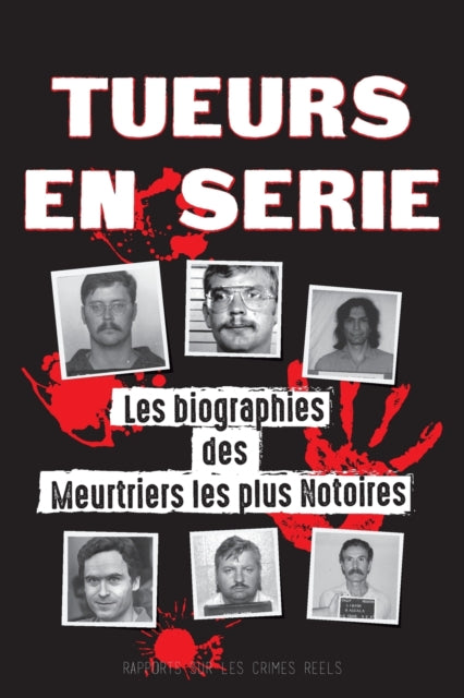 Tueurs En S Rie: Les Biographies Des Meu