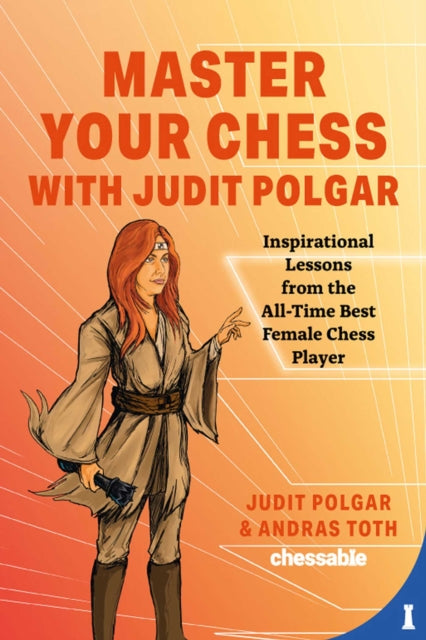 Masrer Your Chess With Judit Polgar By Judit Polgar
