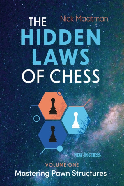 The Hidden Laws Of Chess By Nick Maatman