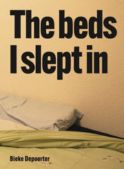 Bieke Depoorter The Beds I Slept In By Depoorter, Bieke