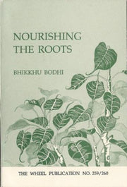 Nourishing The Roots By Bhikkhu, Bodhi