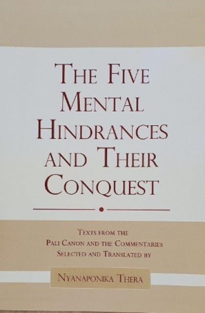 Five Mental Hindrances & Their Conquests By Thera, Nyanaponika A