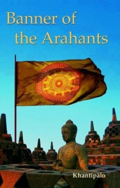 Banner Of The Arahants By Khantipalo, Bhikkhu