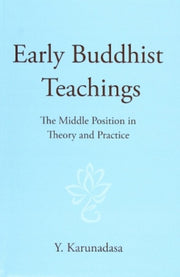Early Buddhist Teachings By Karunadasa, Y.