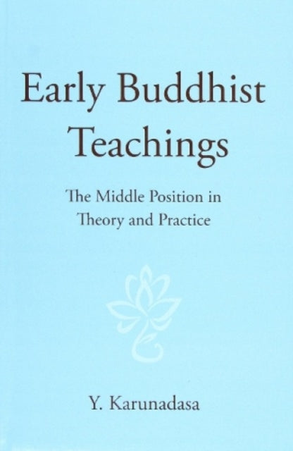 Early Buddhist Teachings By Karunadasa, Y.