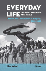 Everyday Life Under Communism & After
