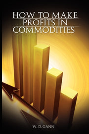 How To Make Profits In Commodities By Gann, W. D.