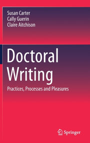 Doctoral Writing : Practices, Processes